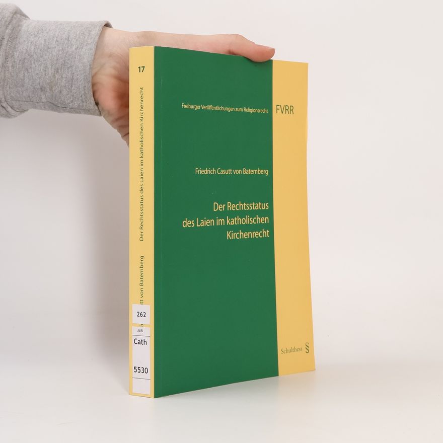 Friedrich Casutt von Batemberg Freiburger Veröffentlichungen zum Religionsrecht - 17: Der Rechtsstatus des Laien im katholischen Kirchenrecht