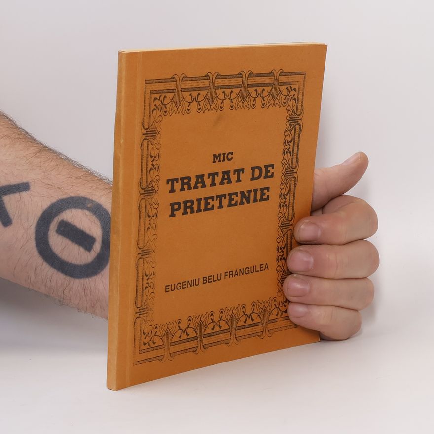 Eugeniu Belu Frangulea Mic tratat de prietenie