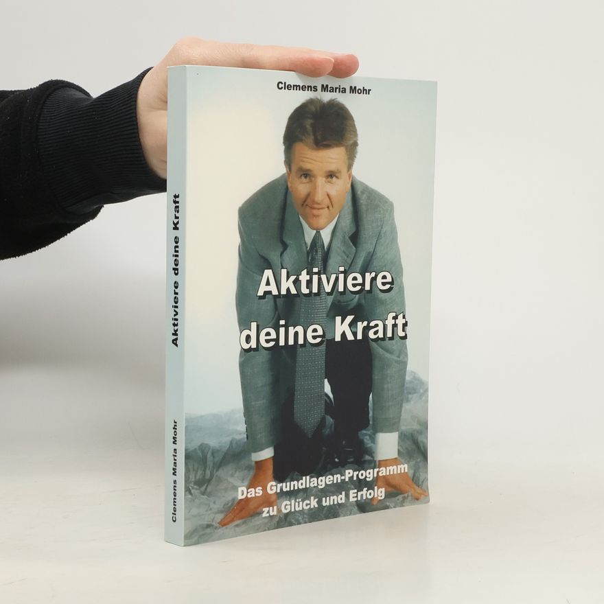 Clemens Maria Mohr Aktiviere deine Kraft