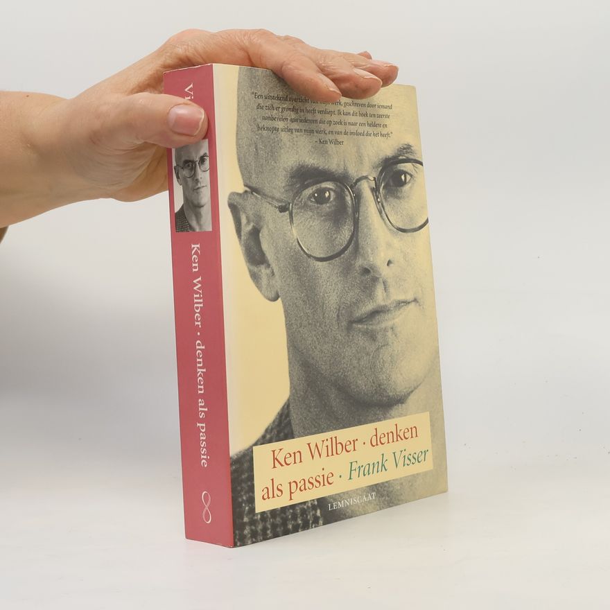 Frank Visser Ken Wilber: denken als passie