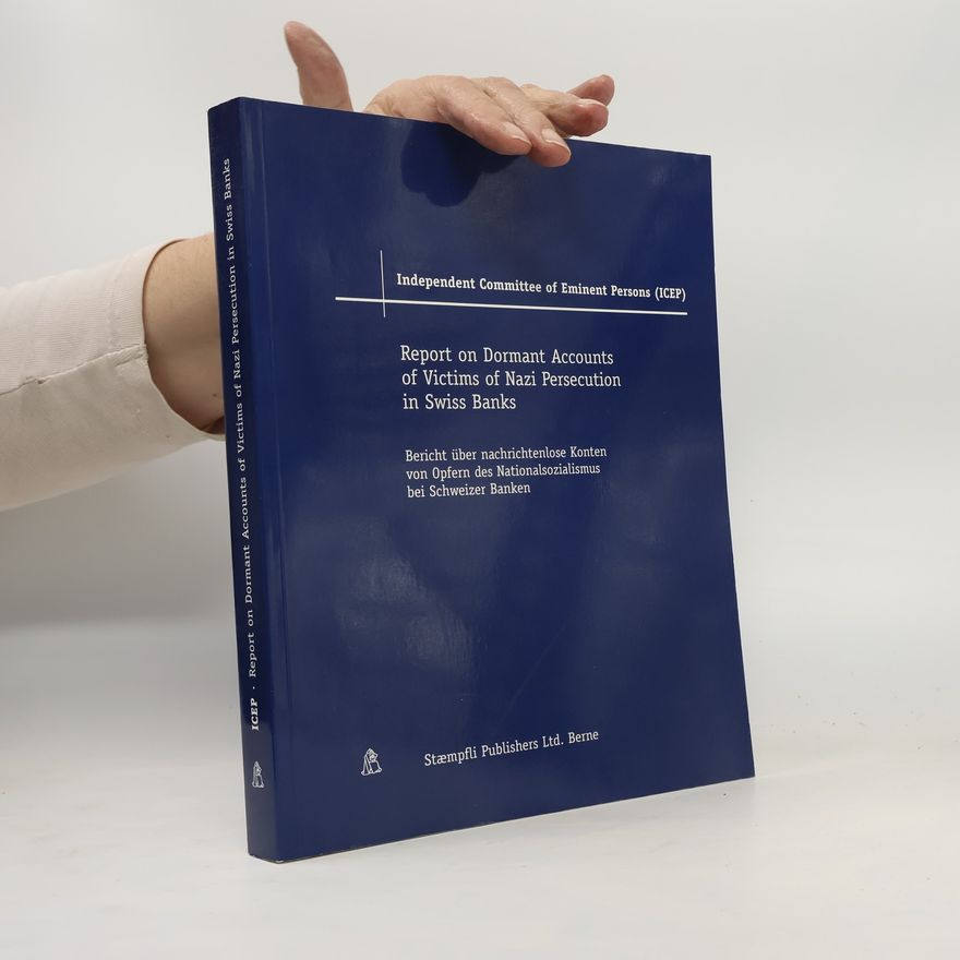 Independent Committee of Eminent Persons (ICEP) Independent Committee of Eminent Persons (ICEP): Report on Dormant Accounts of Victims of Nazi Persecution in Swiss Banks