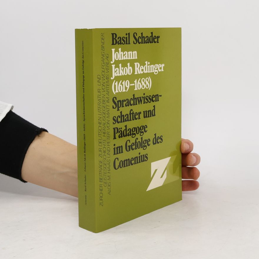 Alois Maria Haas Zürcher Beiträge zur deutschen Literatur- und Geistesgeschichte: Johann Jakob Redinger (1619-1688), Sprachwissenschaftler und Pädagoge im Gefolge des Comenius