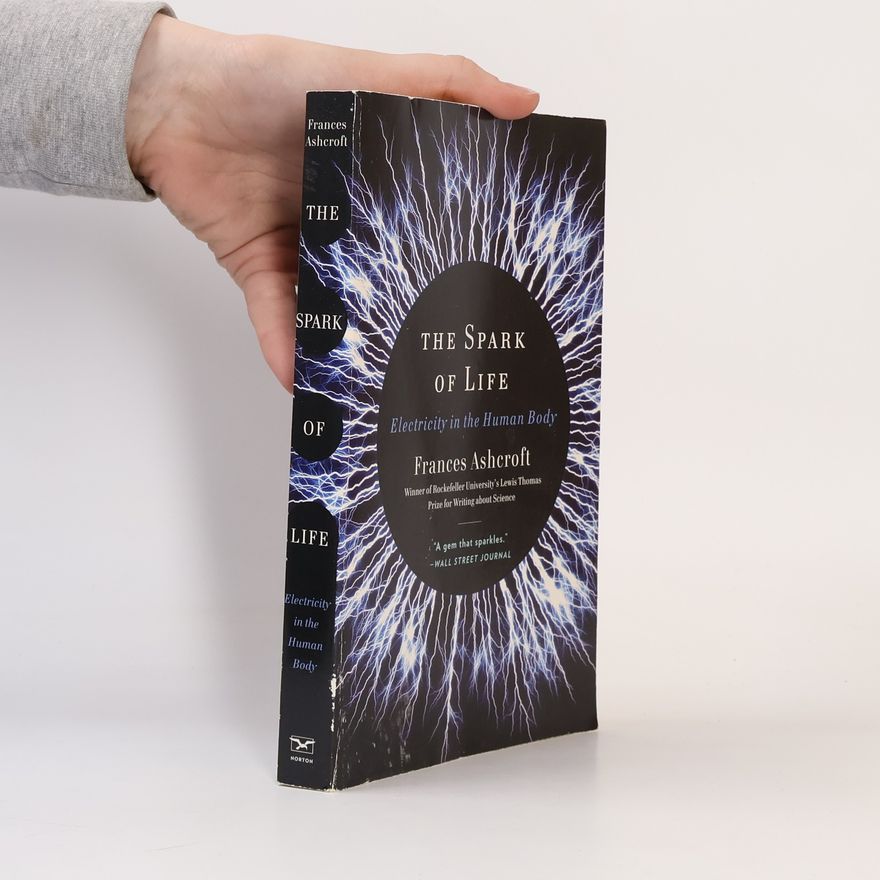 Frances M. Ashcroft The Spark of Life: Electricity in the Human Body