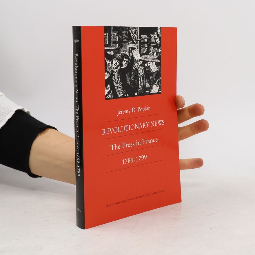 Jeremy Popkin Bicentennial Reflections on the French Revolution: Revolutionary News