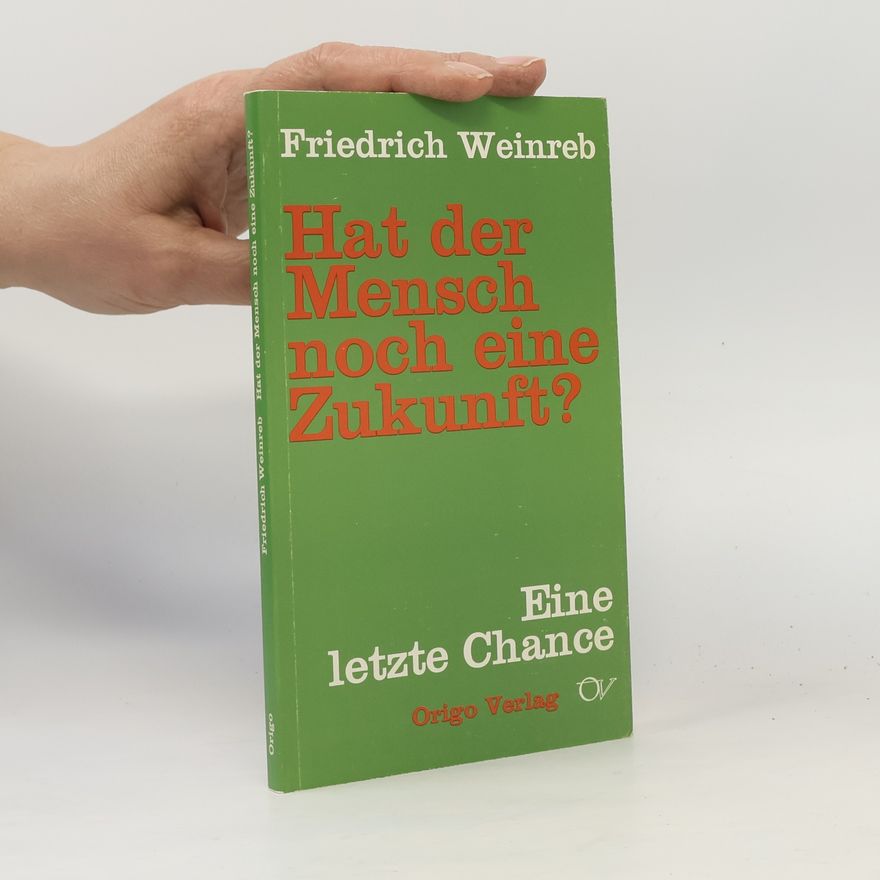 Friedrich Weinreb Hat der Mensch noch eine Zukunft?