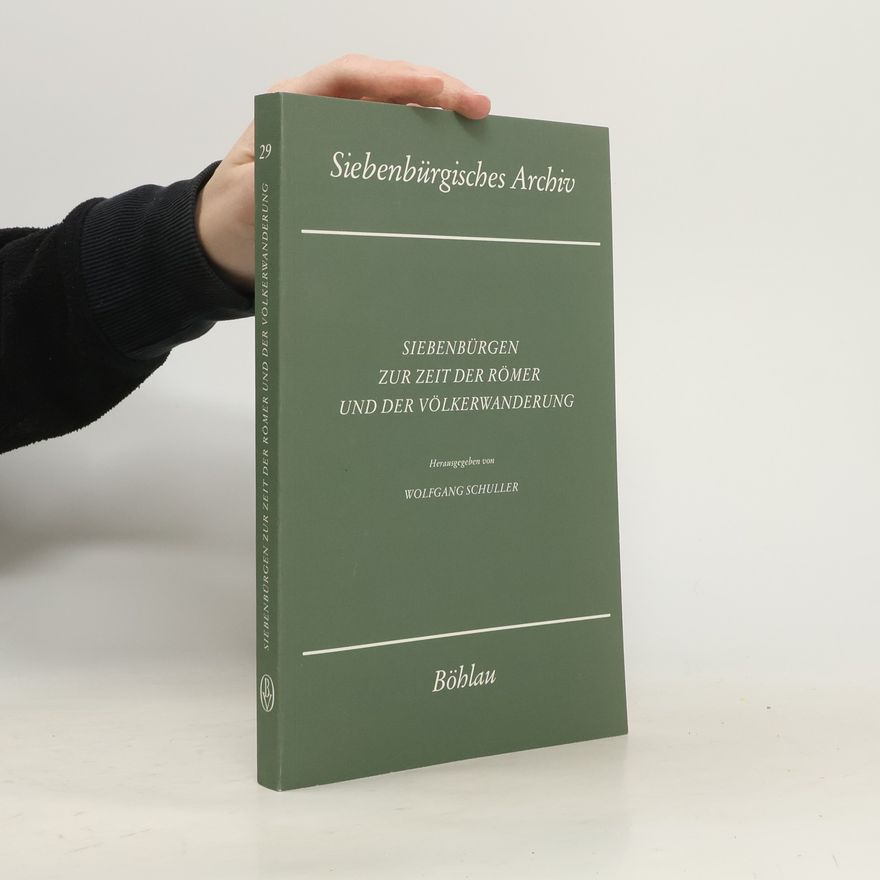 Wolfgang Schuller Siebenbürgisches Archiv - 29: Siebenbürgen zur Zeit der Römer und der Völkerwanderung