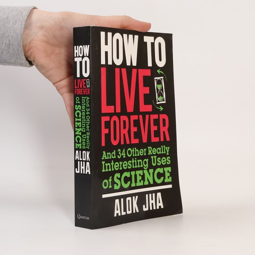 Alok Jha How to Live Forever