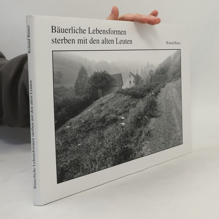 Roland Bauer Bäuerliche Lebensformen sterben mit den alten Leuten