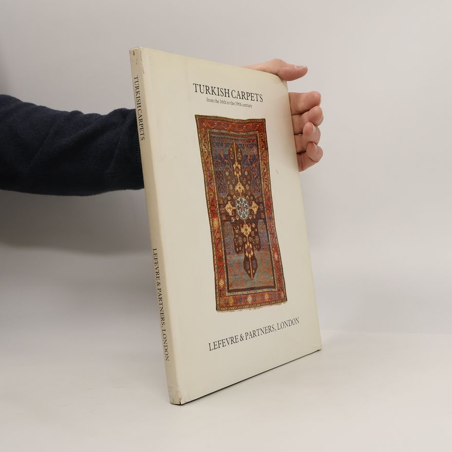 Jean Lefe vre Turkish Carpets from the Sixteenth to the Nineteenth Century