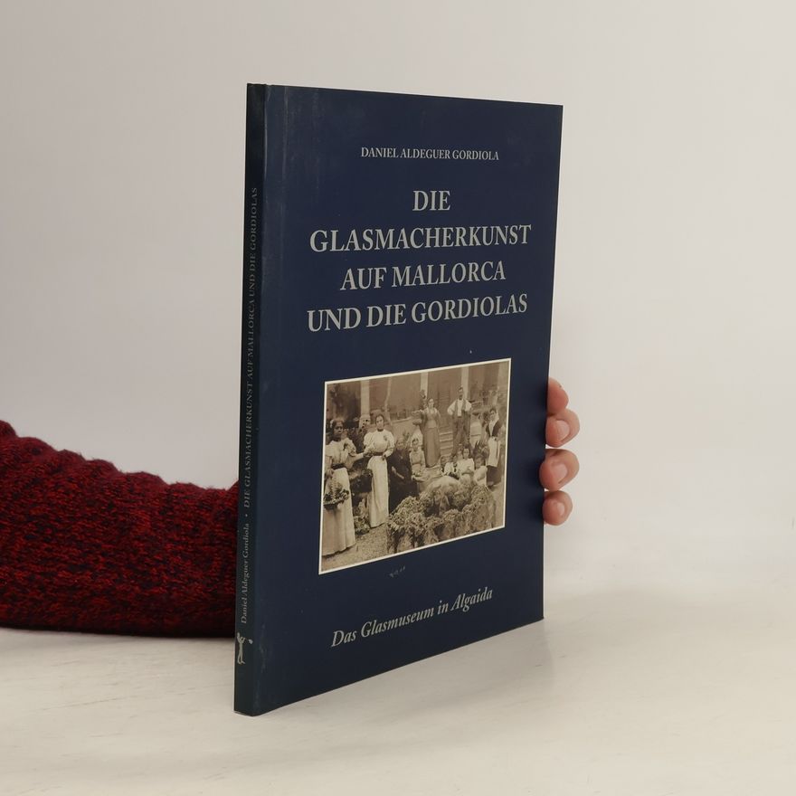 Daniel Aldeguer Gordiola Die Glasmacherkunst auf Mallorca und die Gordiolas