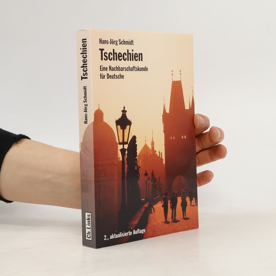 Hans Jörg Schmidt Tschechien: Eine Nachbarschaftskunde für Deutsche