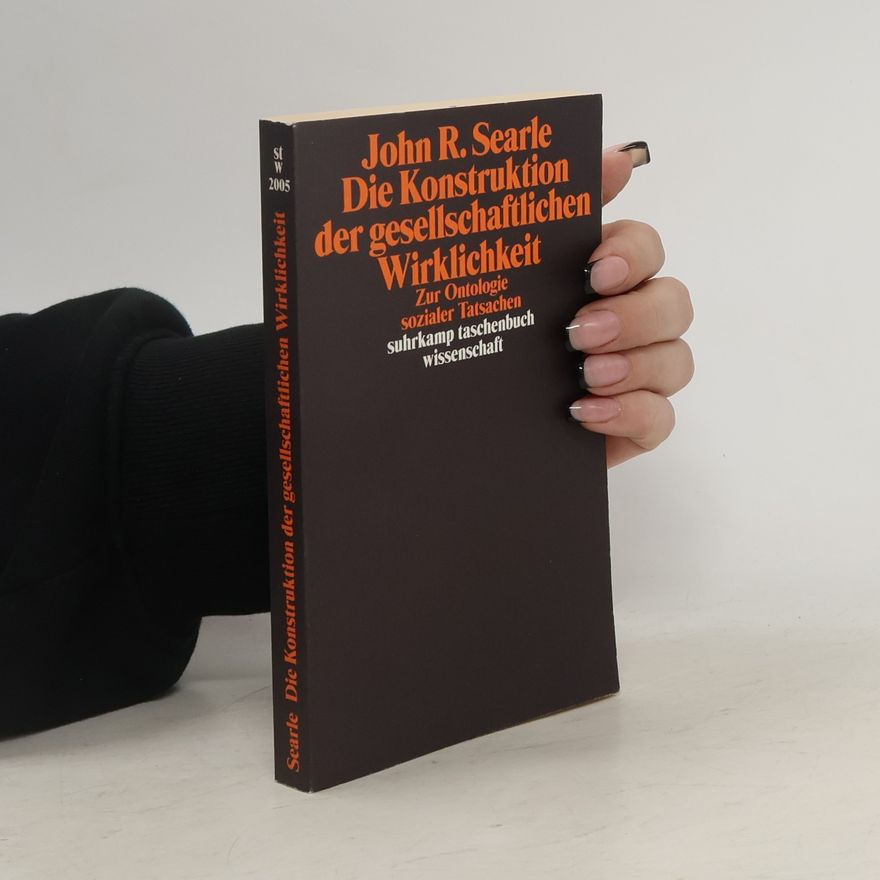 John Searle Die Konstruktion der gesellschaftlichen Wirklichkeit