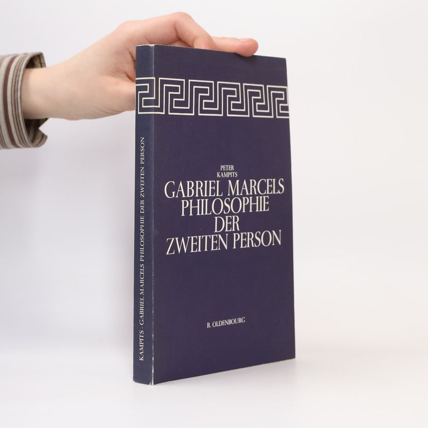 Peter Kampits Gabriel Marcels Philosophie der zweiten Person