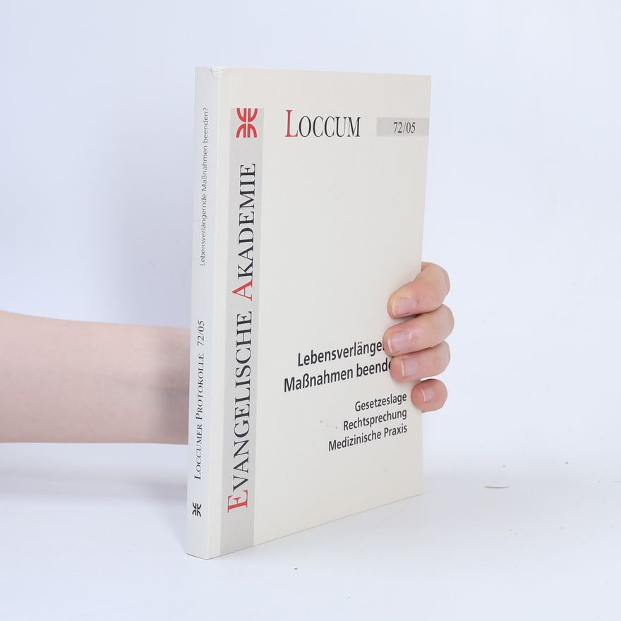 Evangelische Akademie Loccum. Tagung Loccumer Protokolle - 72/05: Lebensverlängernde Maßnahmen beenden?