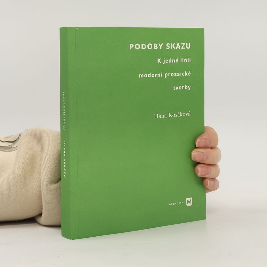 Hana Kosáková Podoby skazu - K jedné linii moderní prozaické tvorby