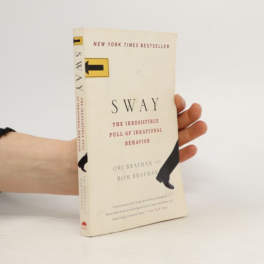 Ori Brafman Sway: The Irresistible Pull of Irrational Behavior