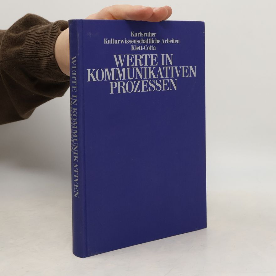 Götz Großklaus Karlsruher Kulturwissenschaftliche Arbeiten: Werte in kommunikativen Prozessen