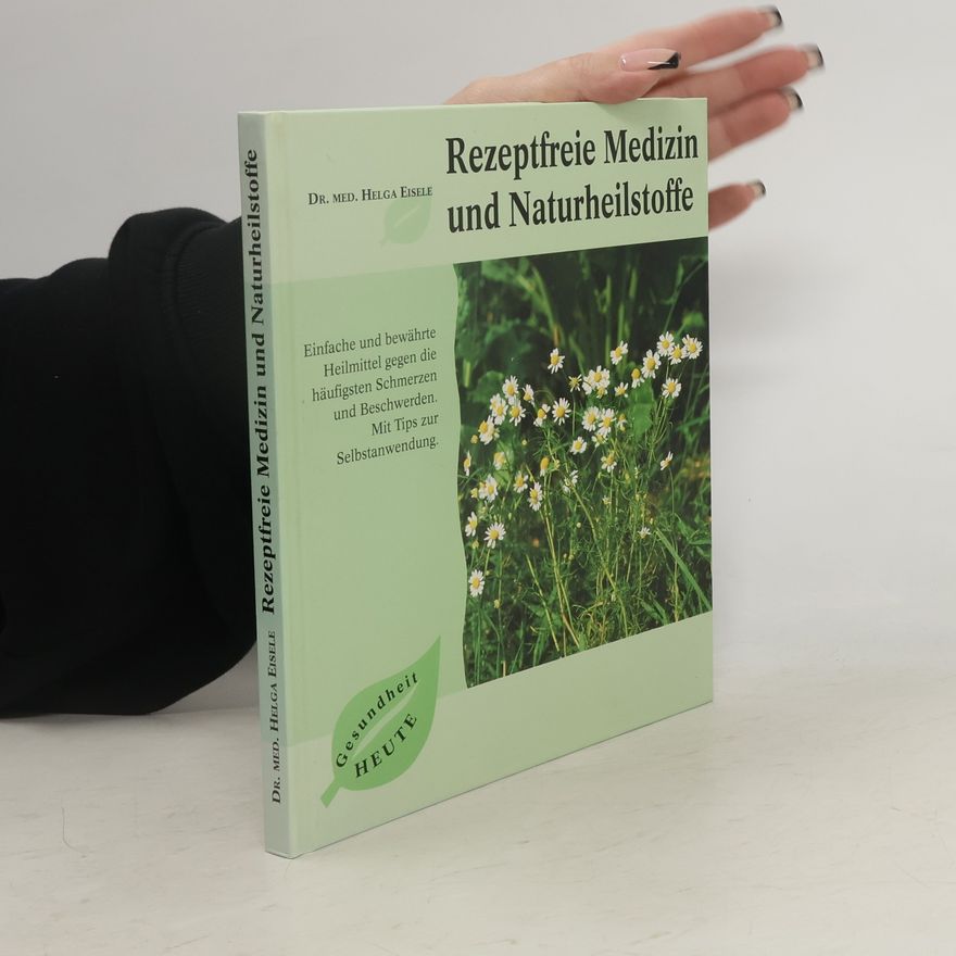 Helga Eisele Rezeptfreie Medizin und Naturheilstoffe