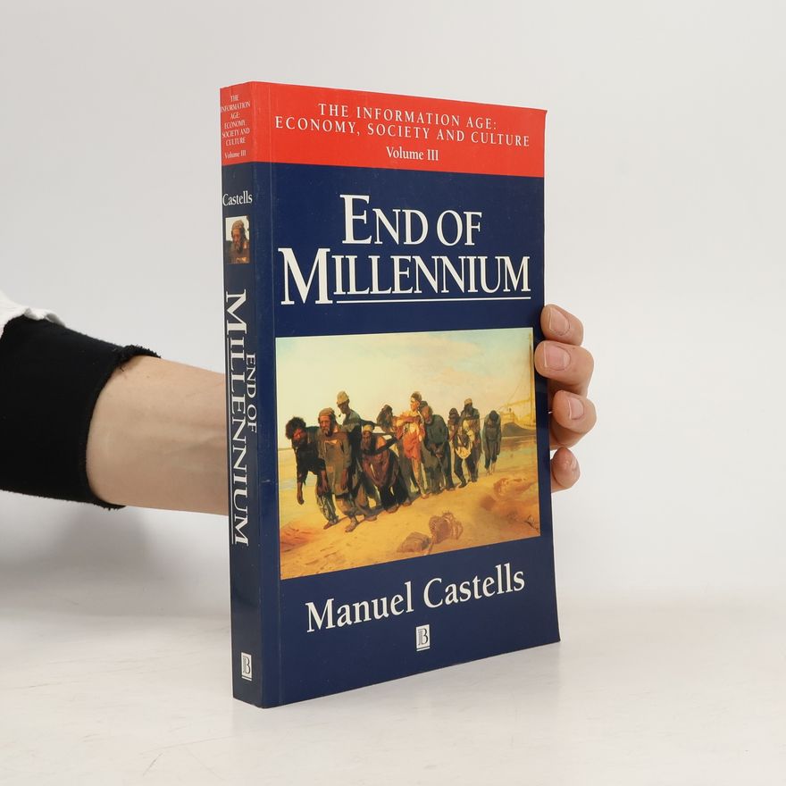 Manuel Castells The Information Age: Economy, Society and Culture - 3: End of Millennium