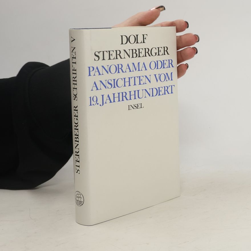 Dolf Sternberger Sternberger Schriften - 5: Panorama, oder, Ansichten vom 19. Jahrhundert