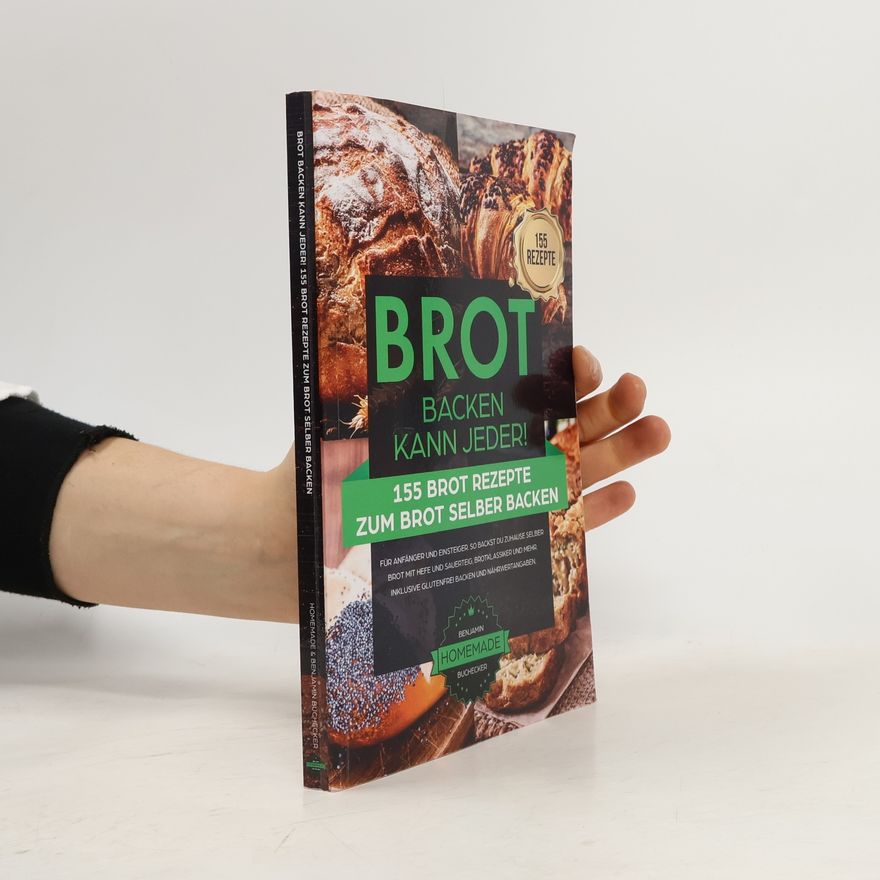 HOMEMADE Brot backen kann jeder! 155 Brot Rezepte zum Brot selber backen - für Anfänger und Einsteiger