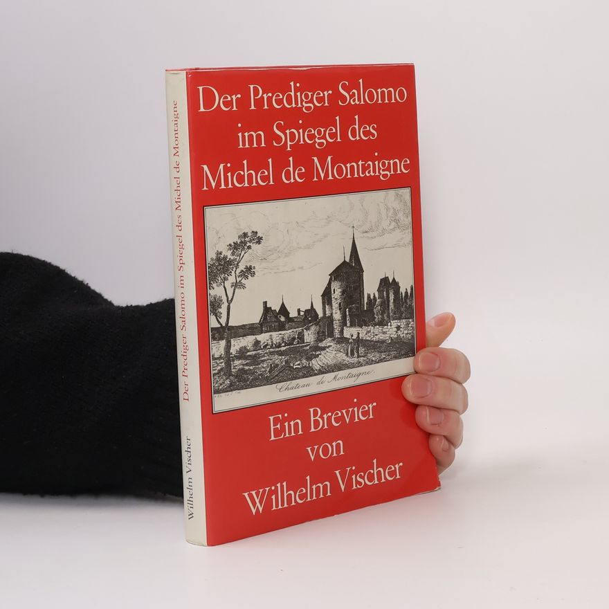 Wilhelm Vischer Der Prediger Salomo im Spiegel des Michel de Montaigne