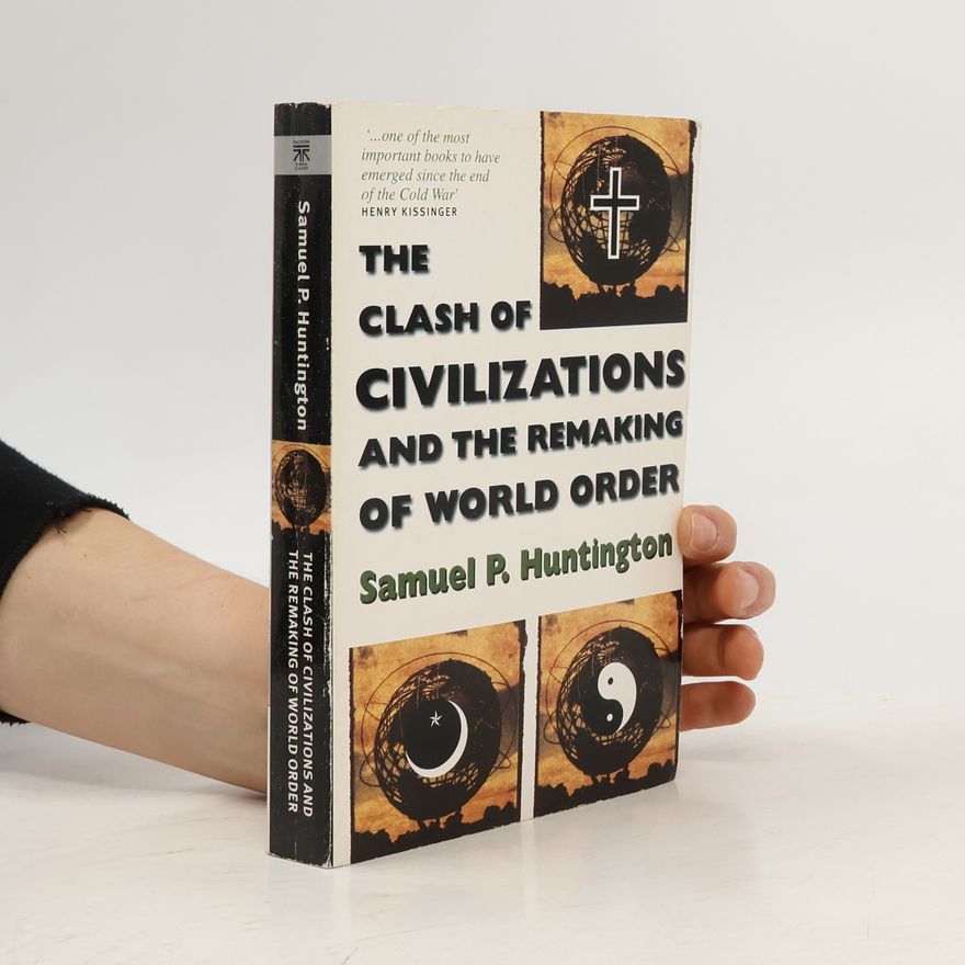 Samuel P. Huntington The clash of civilizations and the remaking of world order