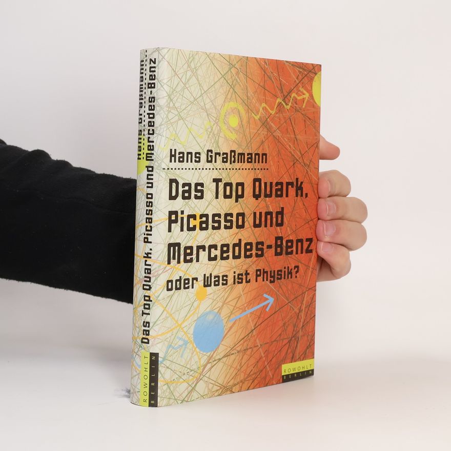 Hans Graßmann Das Top Quark, Picasso und Mercedes-Benz oder was ist Physik?