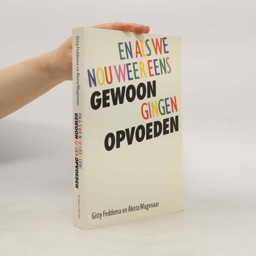 Gitty Feddema En als we nou weer eens gewoon gingen opvoeden