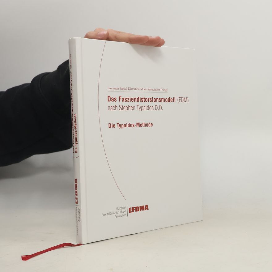 European Fascial Distortion Model Association Das Fasziendistorsionsmodell (FDM) nach Stephen Typaldos D.O. - die Typaldos-Methode - 2. überarbeitete Auflage