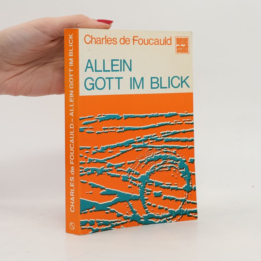 Charles Eugène de Foucauld Allein Gott im Blick