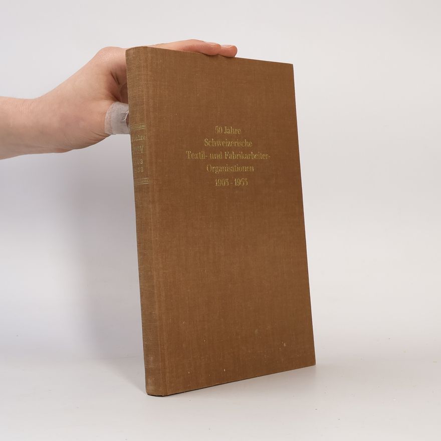 Ernst Marti 50 Jahre Schweizerische Textil- und Fabrikarbeiter-Organisationen 1905-1955