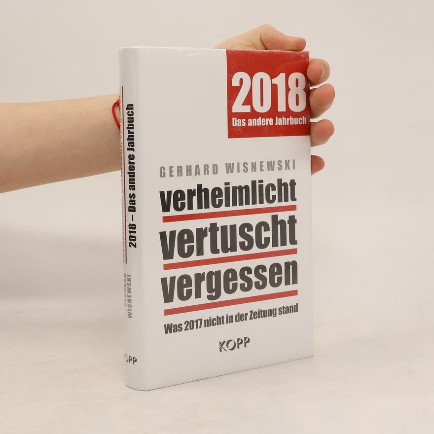 Gerhard Wisnewski Verheimlicht - Vertuscht - Vergessen 2018. Das andere Jahrbuch