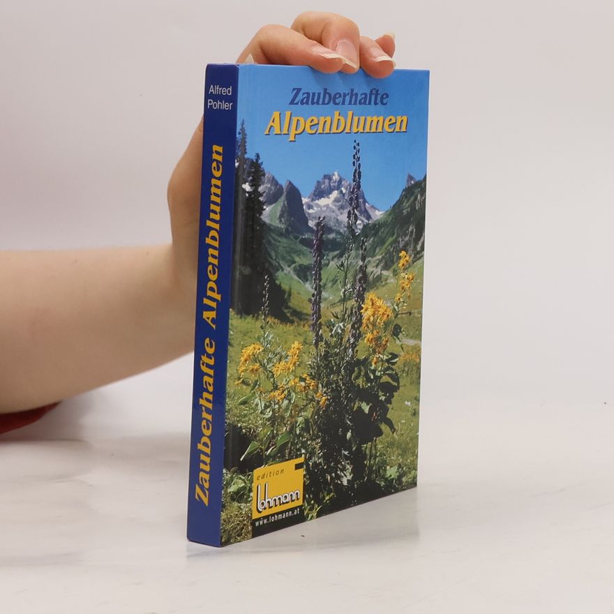 Alfred Pohler Zauberhafte Alpenblumen