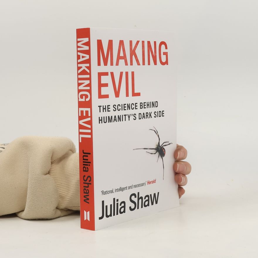Julia Shaw Making Evil : The Science Behind Humanity's Dark Side