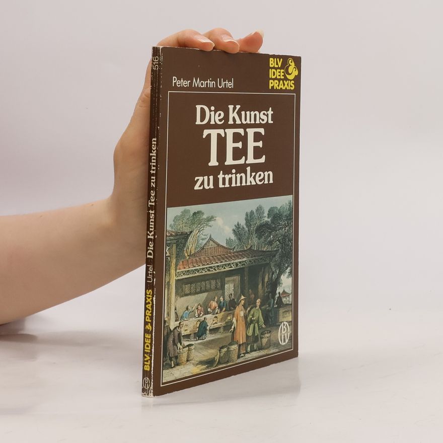 Peter Martin Urtel Die Kunst, Tee zu trinken