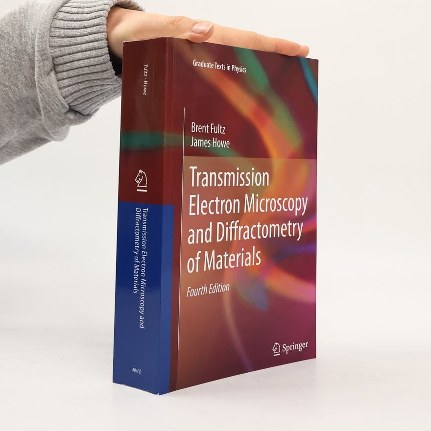 James M. Howe Graduate Texts in Physics: Transmission Electron Microscopy and Diffractometry of Materials - Fourth Edition