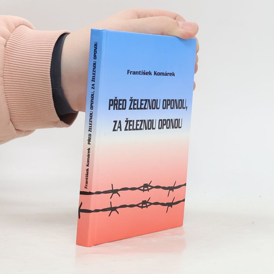 Františk Komárek Před železnou oponou, za železnou oponou