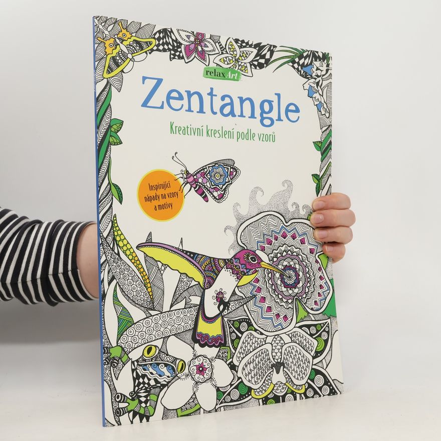 Collectif d'auteurs Zentangle: kreativní kreslení podle vzorů : inspirující nápady na vzory a motivy