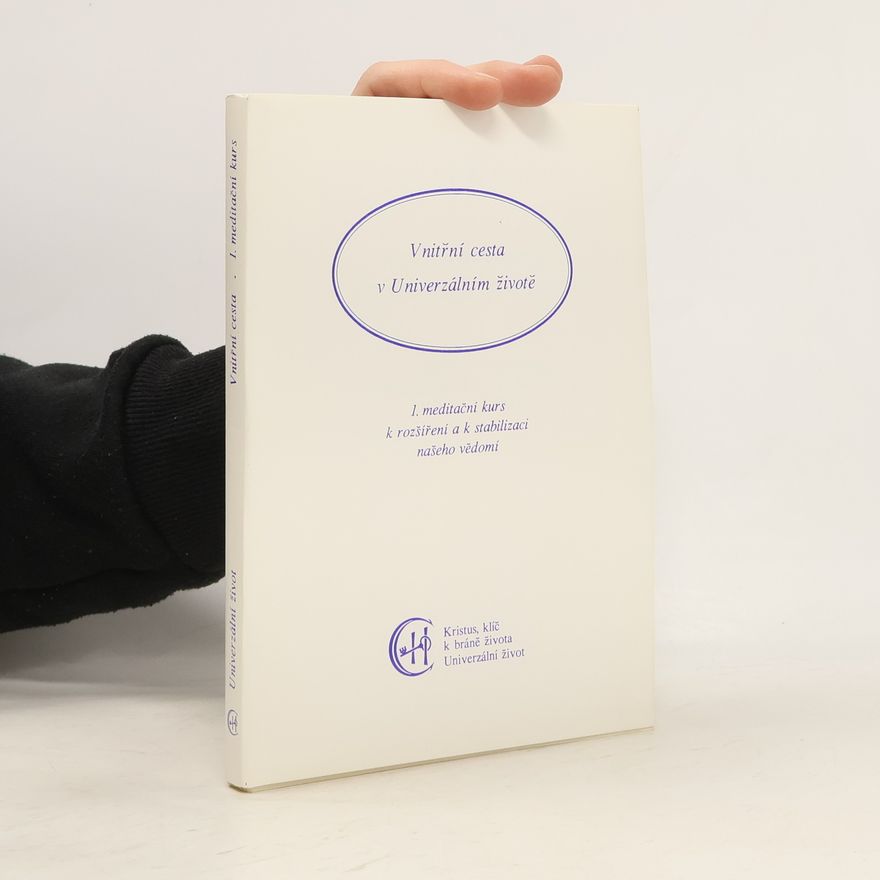 Various authors Vnitřní cesta v univerzálním životě. 1. meditační kurs k rozšíření a k stabilizaci našeho vědomí