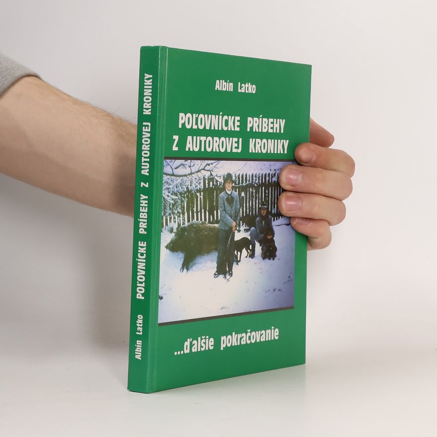 Albín Latko Poľovnícke príbehy z autorovej kroniky