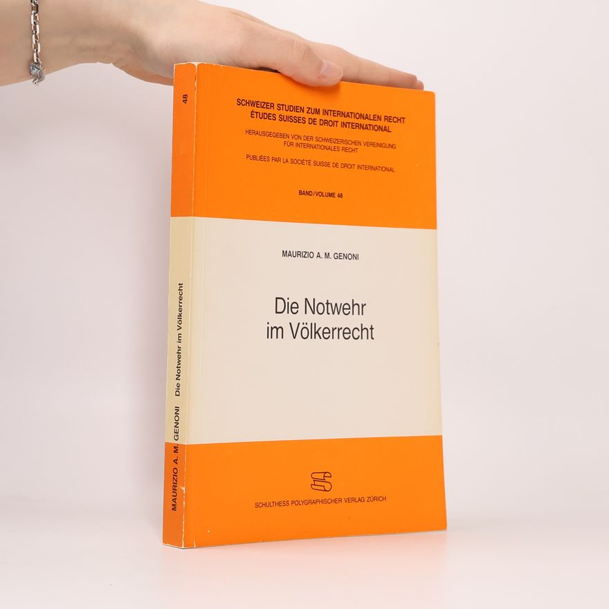 Maurizio A. M. Genoni Schweizer Studien zum Internationalen Recht / Études Suisses de Droit International - 48: Die Notwehr im Völkerrecht