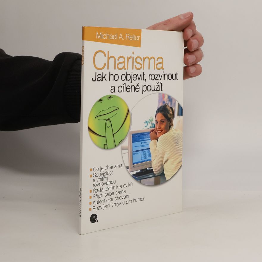 Michael A. Reiter Charisma : jak ho objevit, rozvinout a cíleně použít