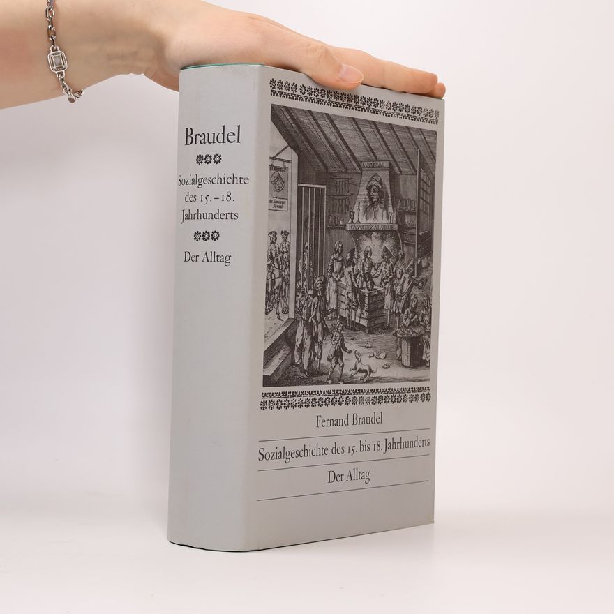 Fernard Braudel Sozialgeschichte des 15. bis 18. Jahrhunderts. Der Alltag