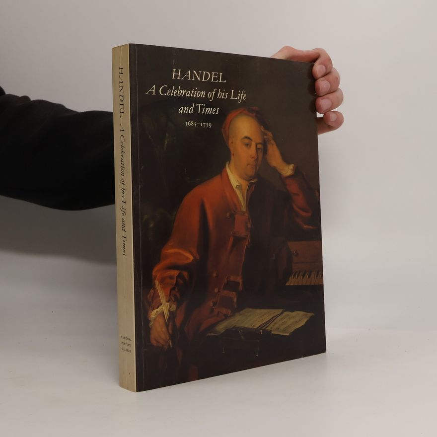 Jacob Simon Handel, a Celebration of His Life and Times, 1685-1759: Publ. for the exhibition held from 8 Nov. 1985 to 23 Febr. 1986 at the National Portrait Gallery, London