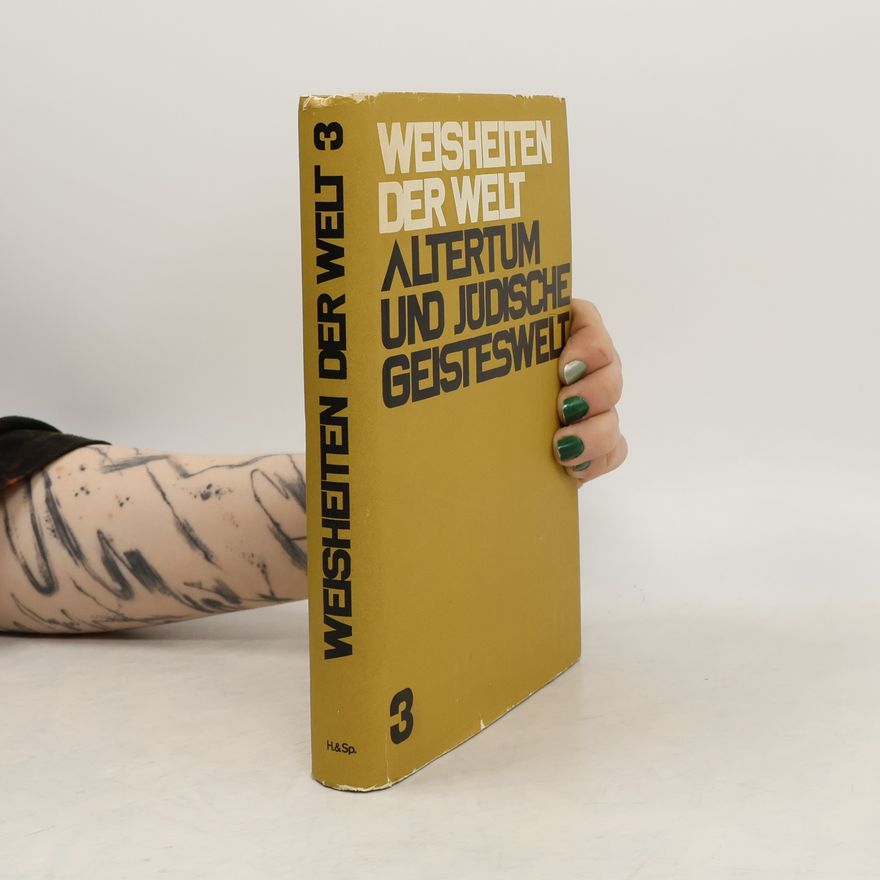 Alfred Grunow Weisheiten der Welt 3. Altertum und Jüdische Geisteswelt