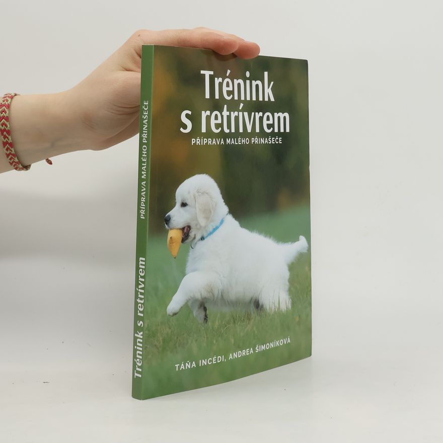 Andrea Šimoníková Trénink s retrívrem - Příprava malého přinašeče