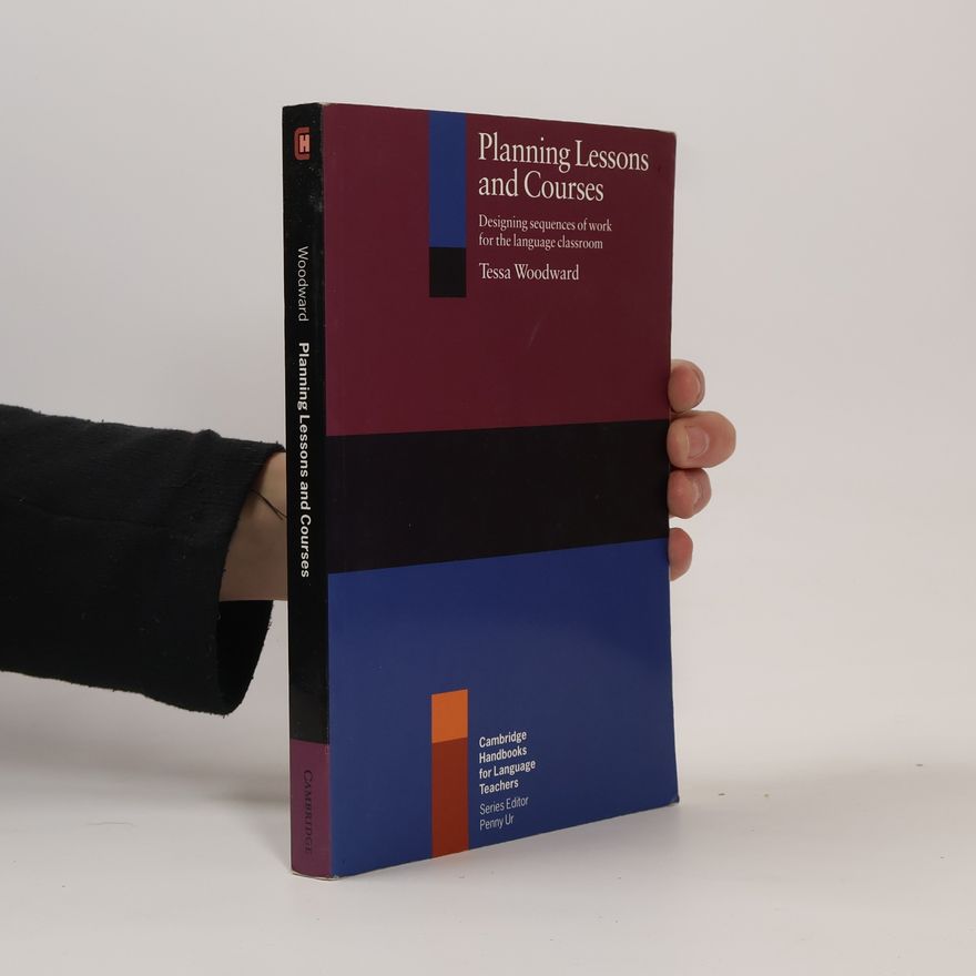 Tessa Woodward Planning Lessons and Courses: Designing Sequences of Work for the Language Classroom