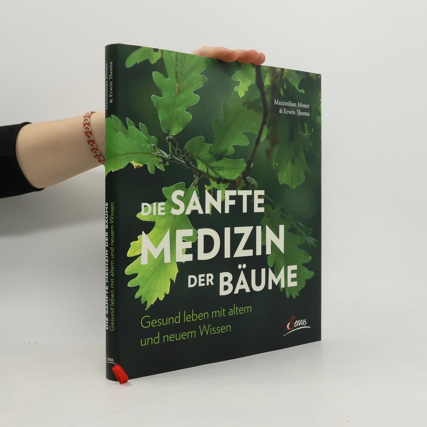 Maximilian Moser Die sanfte Medizin der Bäume