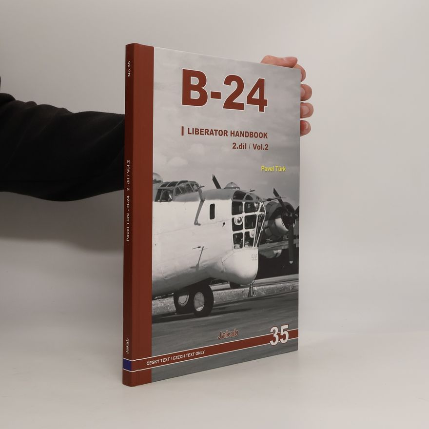 Pavel Türk "B-24" : B-24 Liberator handbook. 2.díl